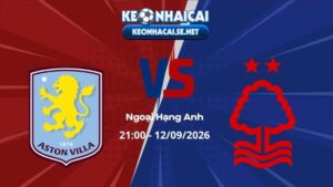 Soi Kèo Aston Villa vs Nottingham 21h00 12/09/2026 - Ngoại Hạng Anh