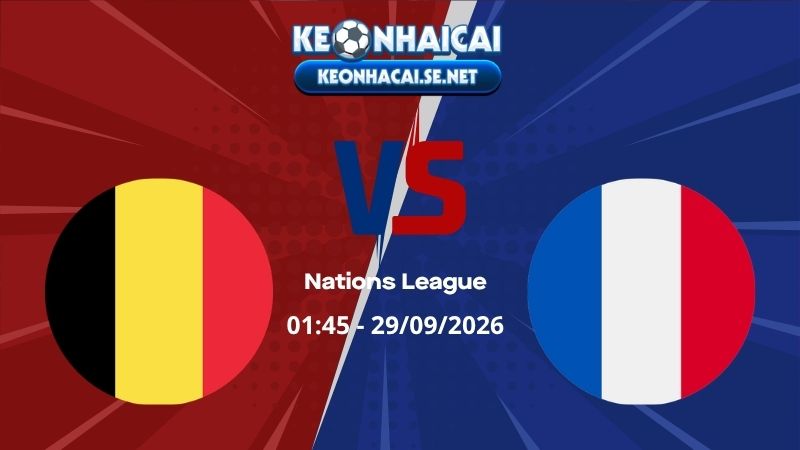 Soi Kèo Bỉ vs Pháp 01h45 28/09/2026 - Nations League