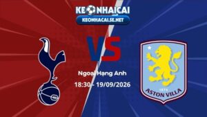 Soi Kèo Tottenham vs Aston Villa 18h30 19/09/2026 - Ngoại Hạng Anh